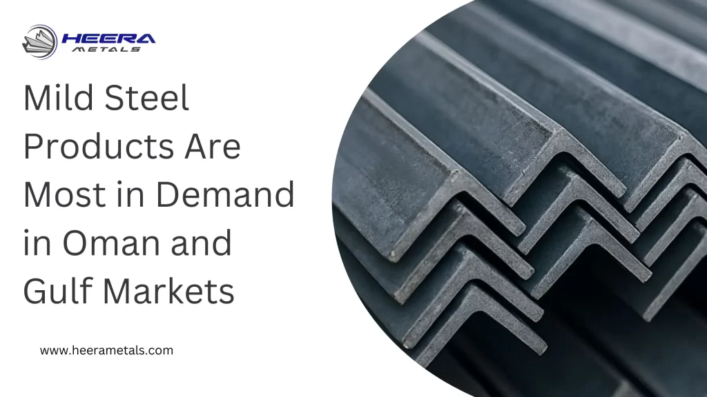 Which Mild Steel Products Are Most in Demand in Oman and Gulf Markets? 