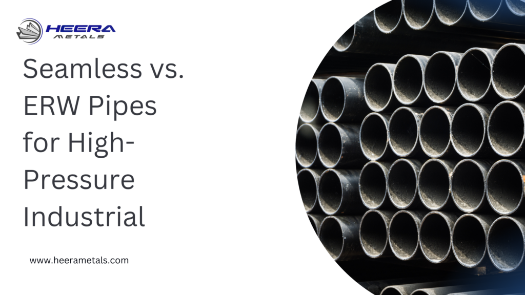 Seamless vs. ERW Pipes for High-Pressure Industrial